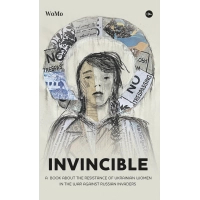 Книга Invincible. А book about the resistance of Ukrainian women in the war against Russian invaders Yakaboo Publishing (9786178107932)